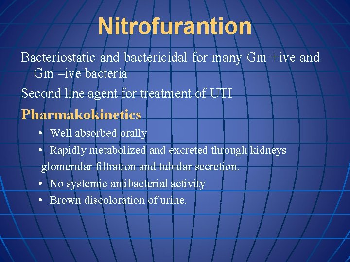 Nitrofurantion Bacteriostatic and bactericidal for many Gm +ive and Gm –ive bacteria Second line