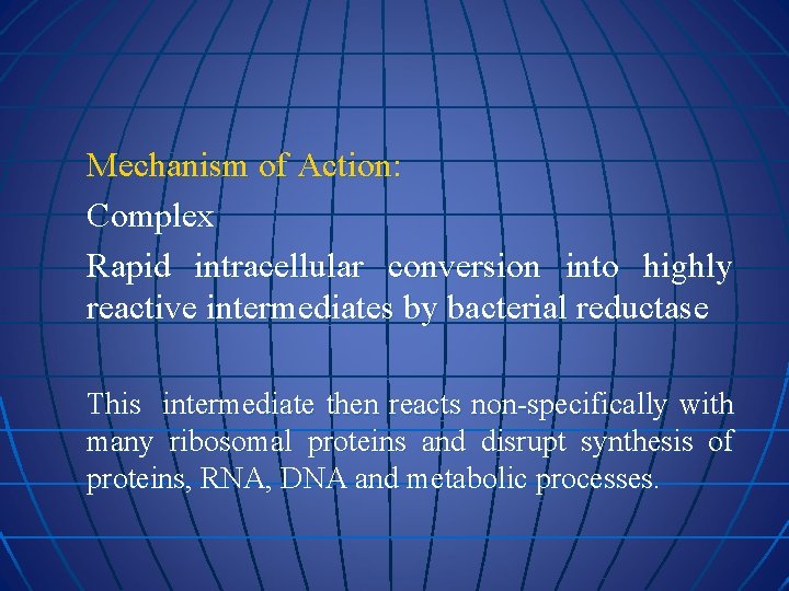 Mechanism of Action: Complex Rapid intracellular conversion into highly reactive intermediates by bacterial reductase