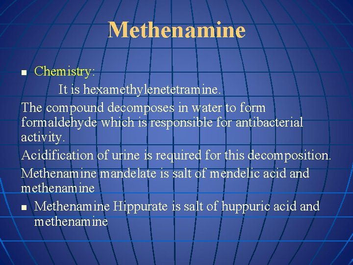 Methenamine Chemistry: It is hexamethylenetetramine. The compound decomposes in water to formaldehyde which is