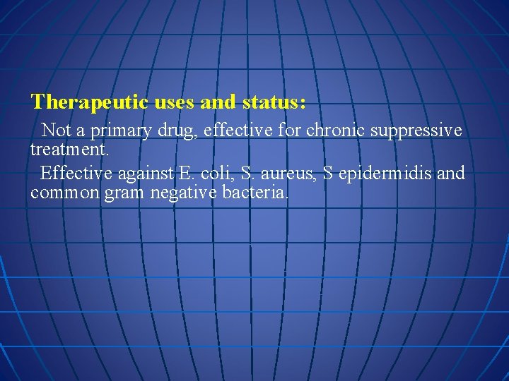 Therapeutic uses and status: Not a primary drug, effective for chronic suppressive treatment. Effective