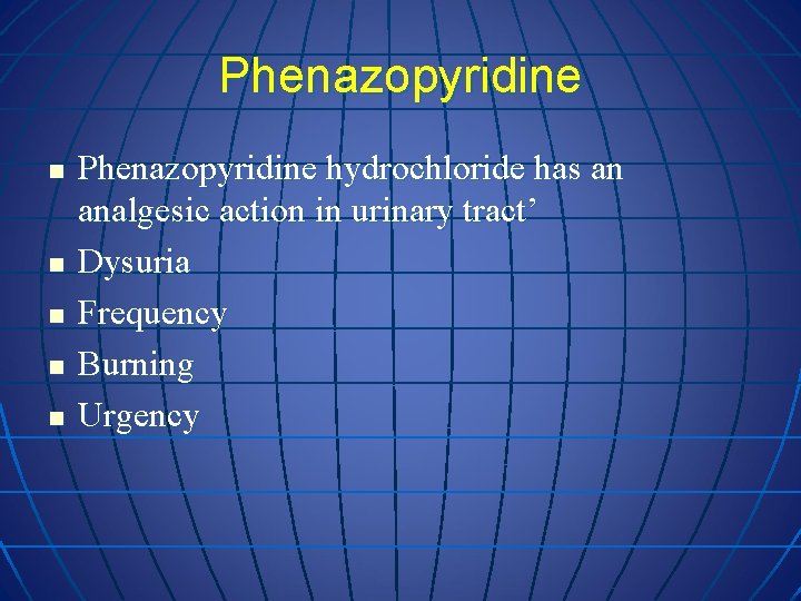 Phenazopyridine n n n Phenazopyridine hydrochloride has an analgesic action in urinary tract’ Dysuria