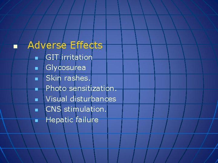 n Adverse Effects n n n n GIT irritation Glycosurea Skin rashes. Photo sensitization.