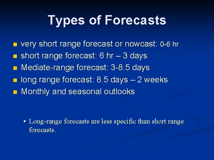 Types of Forecasts n n n very short range forecast or nowcast: 0 -6