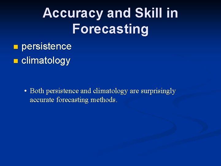Accuracy and Skill in Forecasting persistence n climatology n • Both persistence and climatology