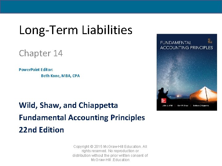 Long-Term Liabilities Chapter 14 Power. Point Editor: Beth Kane, MBA, CPA Wild, Shaw, and