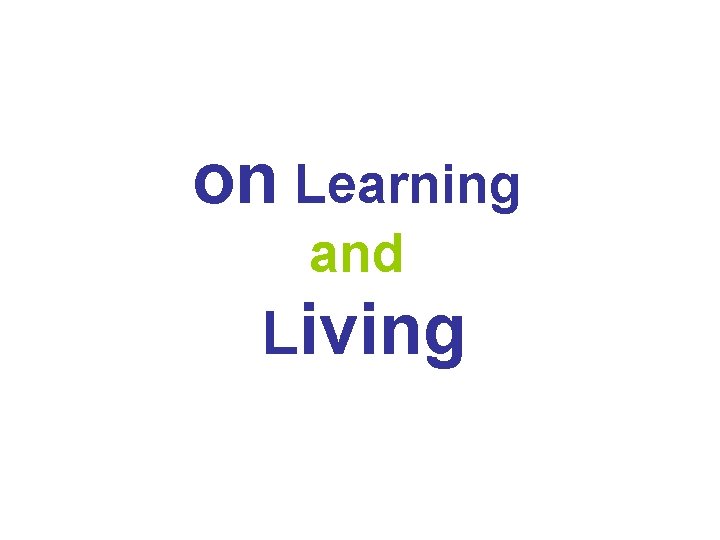 on Learning and Living 