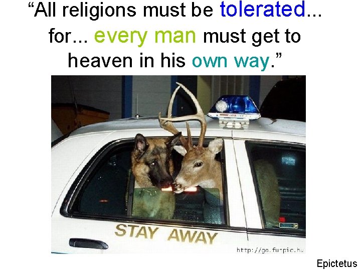 “All religions must be tolerated. . . for. . . every man must get
