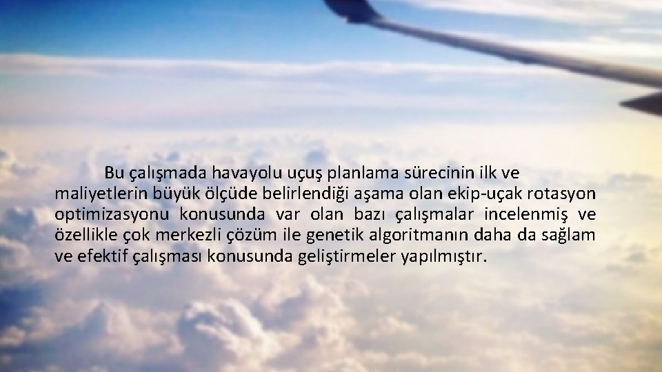 Bu çalışmada havayolu uçuş planlama sürecinin ilk ve maliyetlerin büyük ölçüde belirlendiği aşama olan Bu çalışmada havayolu uçuş planlama sürecinin ilk ve maliyetlerin büyük ölçüde belirlendiği aşama olan