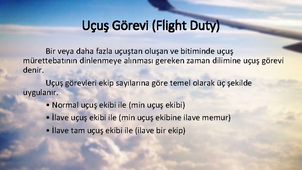 Uçuş Görevi (Flight Duty) Bir veya daha fazla uçuştan oluşan ve bitiminde uçuş mürettebatının Uçuş Görevi (Flight Duty) Bir veya daha fazla uçuştan oluşan ve bitiminde uçuş mürettebatının