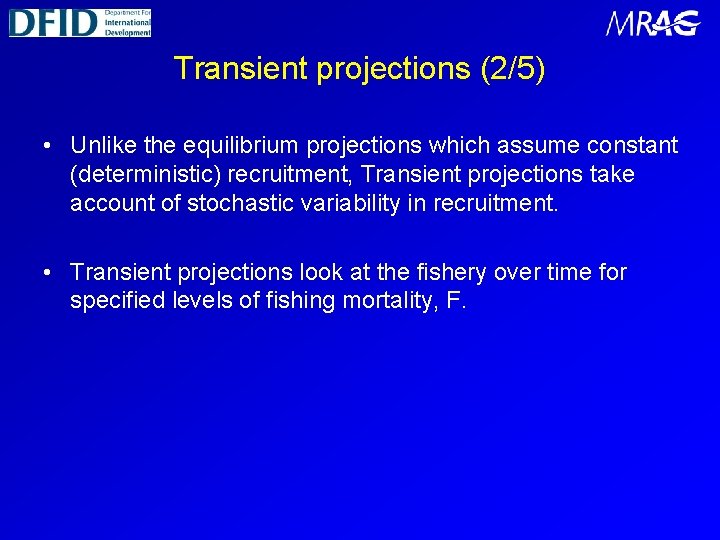 Transient projections (2/5) • Unlike the equilibrium projections which assume constant (deterministic) recruitment, Transient
