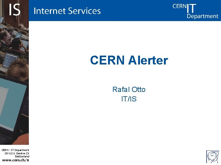 CERN Alerter Rafal Otto IT/IS CERN - IT Department CH-1211 Genève 23 Switzerland www.