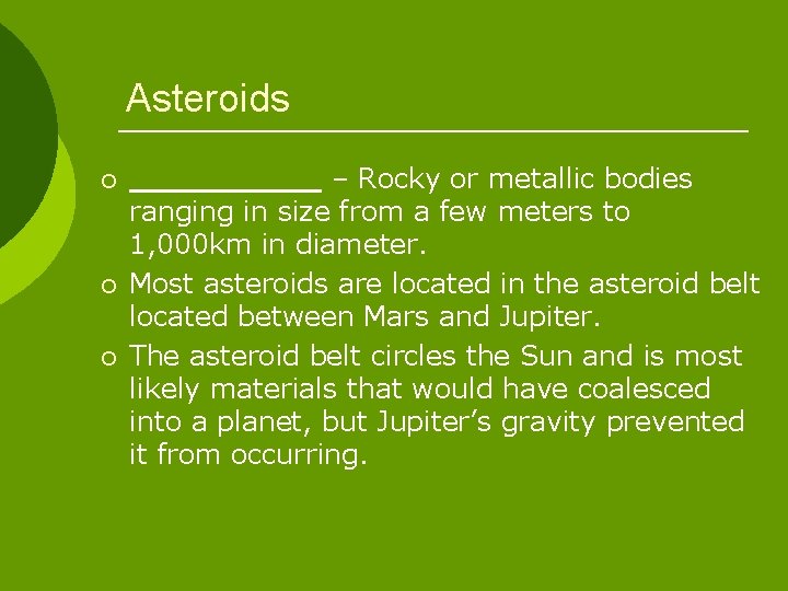 Asteroids ¡ ¡ ¡ – Rocky or metallic bodies ranging in size from a