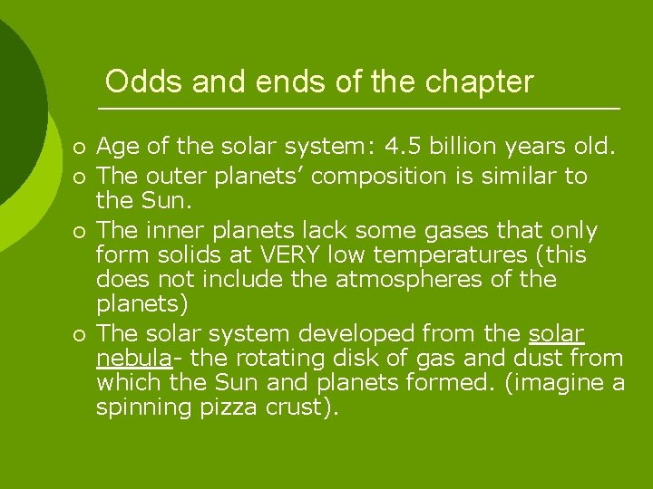 Odds and ends of the chapter ¡ ¡ Age of the solar system: 4.