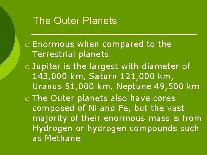 The Outer Planets Enormous when compared to the Terrestrial planets. ¡ Jupiter is the