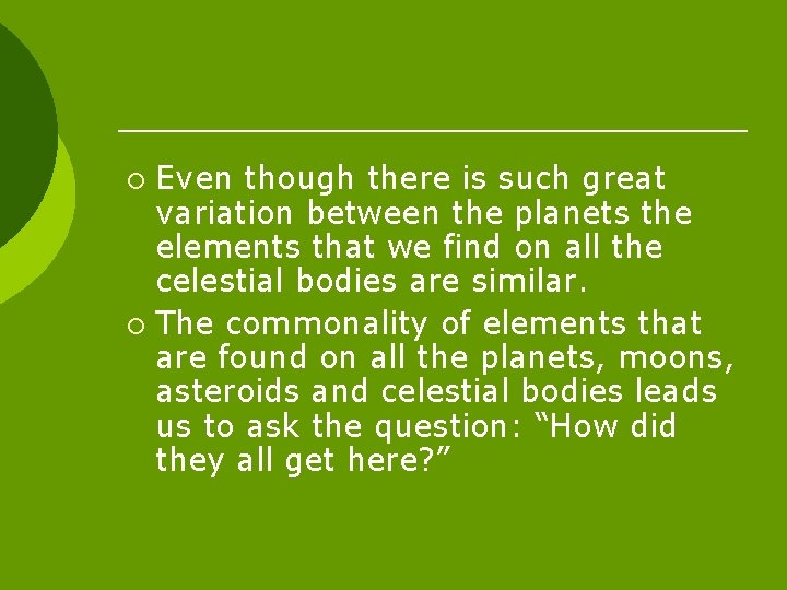 Even though there is such great variation between the planets the elements that we