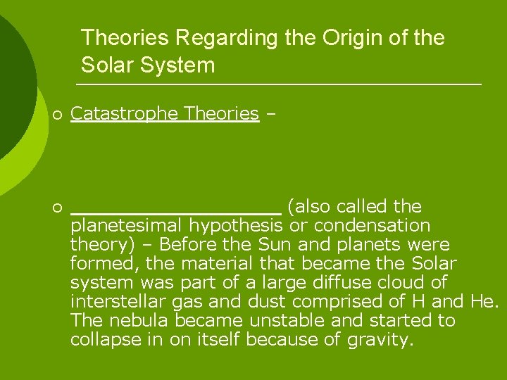 Theories Regarding the Origin of the Solar System ¡ Catastrophe Theories – ¡ (also