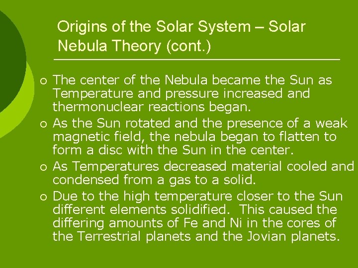 Origins of the Solar System – Solar Nebula Theory (cont. ) ¡ ¡ The