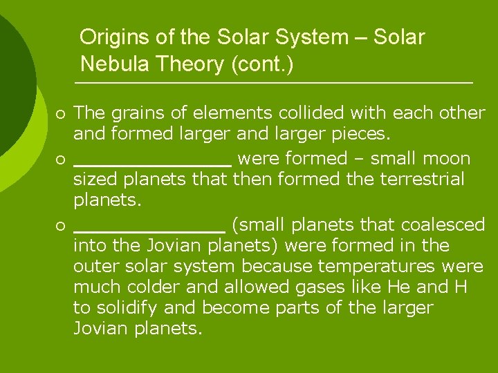 Origins of the Solar System – Solar Nebula Theory (cont. ) ¡ ¡ ¡