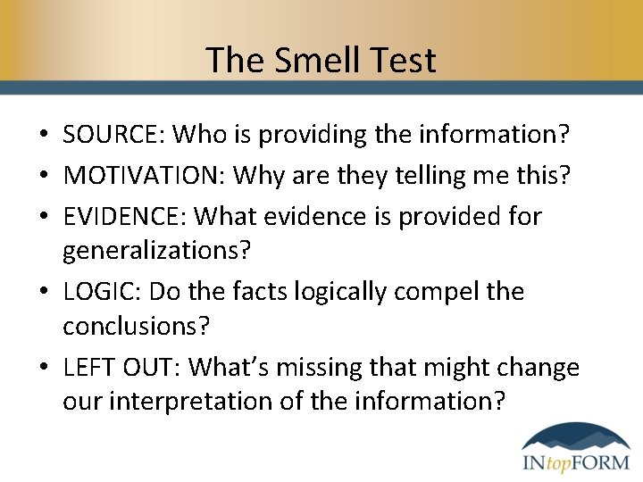 The Smell Test • SOURCE: Who is providing the information? • MOTIVATION: Why are