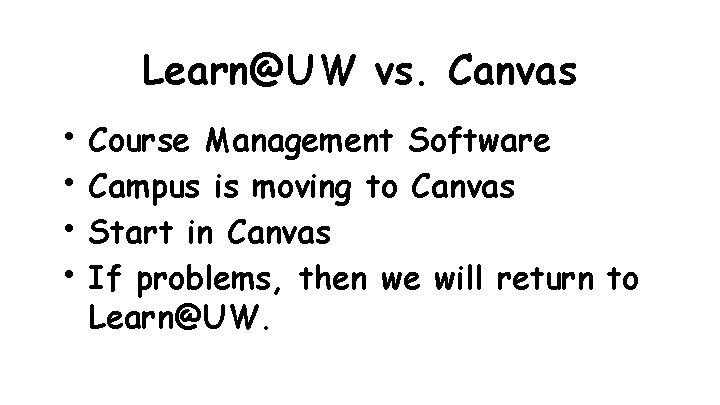 Learn@UW vs. Canvas • Course Management Software • Campus is moving to Canvas •