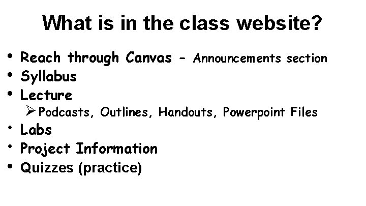 What is in the class website? • • • Reach through Canvas - Announcements