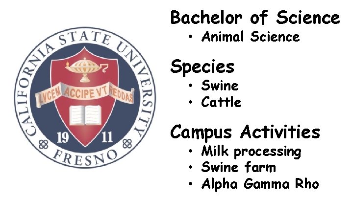 Bachelor of Science • Animal Science Species • Swine • Cattle Campus Activities •
