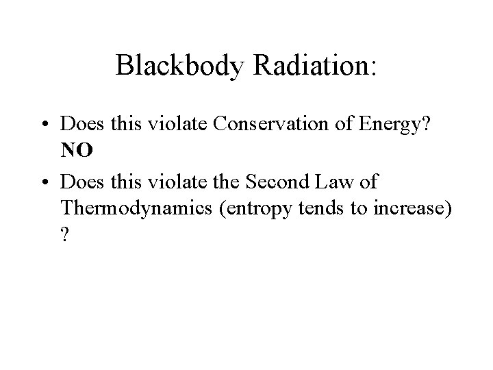 Blackbody Radiation: • Does this violate Conservation of Energy? NO • Does this violate