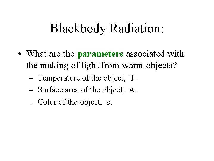Blackbody Radiation: • What are the parameters associated with the making of light from