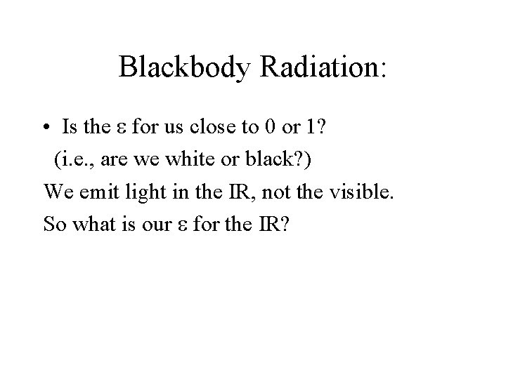 Blackbody Radiation: • Is the for us close to 0 or 1? (i. e.