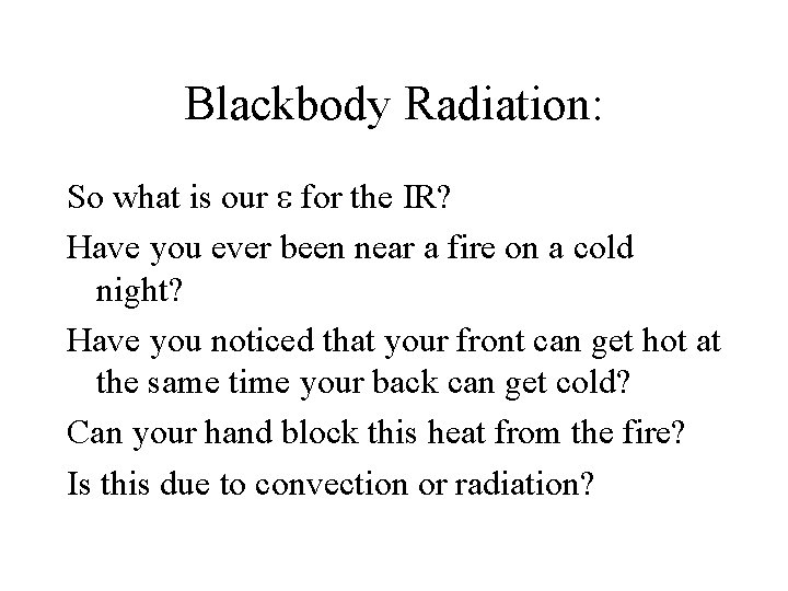 Blackbody Radiation: So what is our for the IR? Have you ever been near