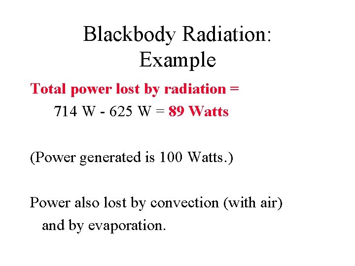 Blackbody Radiation: Example Total power lost by radiation = 714 W - 625 W