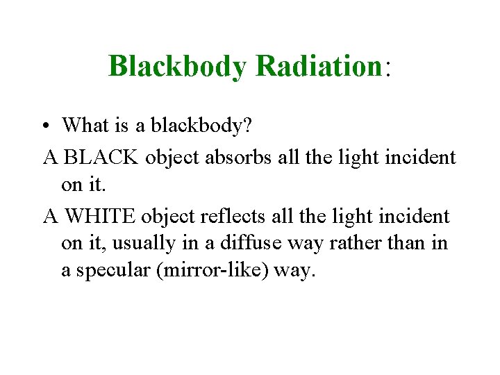 Blackbody Radiation: • What is a blackbody? A BLACK object absorbs all the light