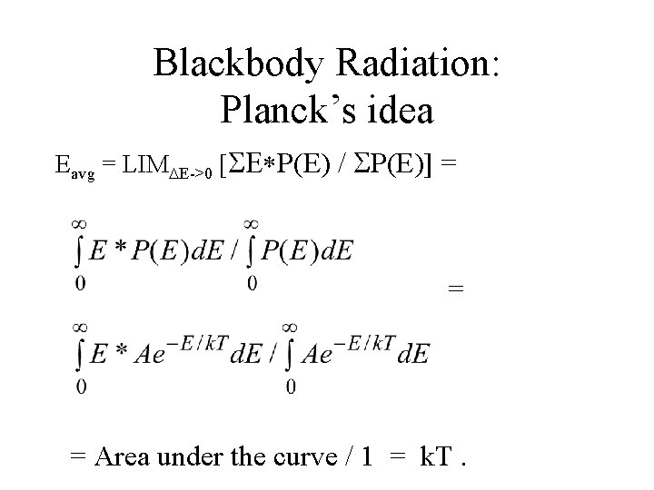Blackbody Radiation: Planck’s idea Eavg = LIM E->0 [ P(E) / P(E)] = =