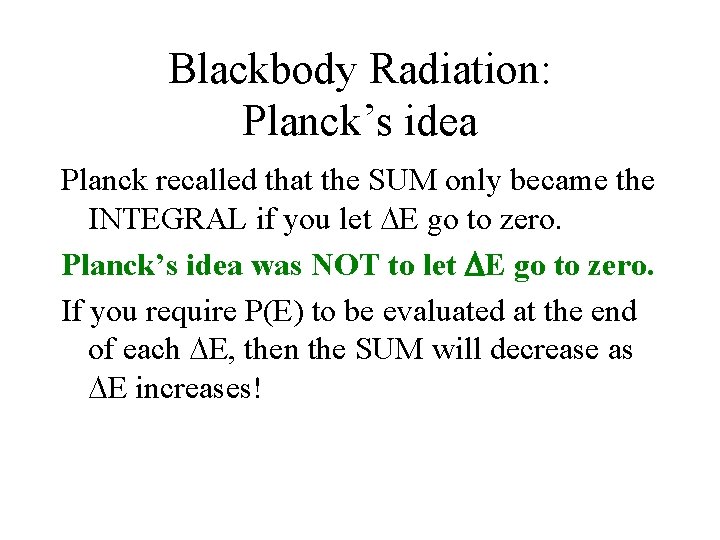 Blackbody Radiation: Planck’s idea Planck recalled that the SUM only became the INTEGRAL if