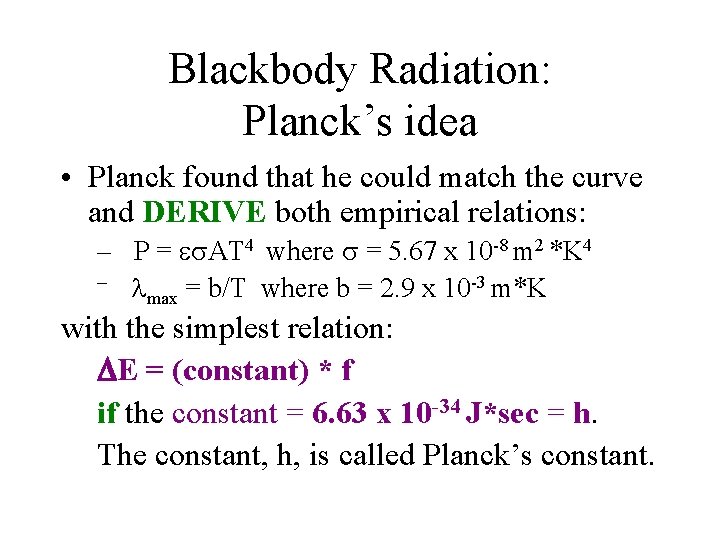 Blackbody Radiation: Planck’s idea • Planck found that he could match the curve and