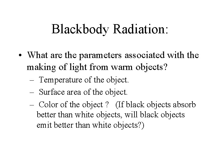 Blackbody Radiation: • What are the parameters associated with the making of light from