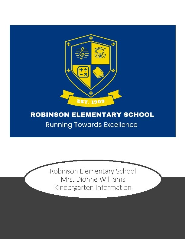 Robinson Elementary School Mrs. Dionne Williams Kindergarten Information 