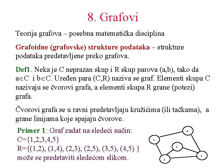 8. Grafovi Teorija grafova – posebna matematička disciplina Grafoidne (grafovske) strukture podataka – strukture