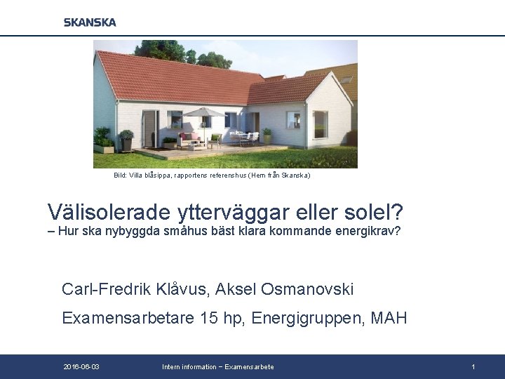 Bild: Villa blåsippa, rapportens referenshus (Hem från Skanska) Välisolerade ytterväggar eller solel? – Hur