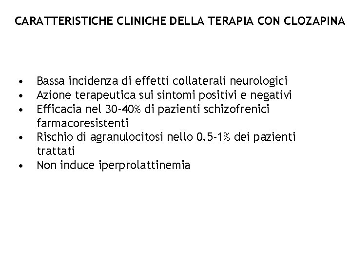 CARATTERISTICHE CLINICHE DELLA TERAPIA CON CLOZAPINA • • • Bassa incidenza di effetti collaterali