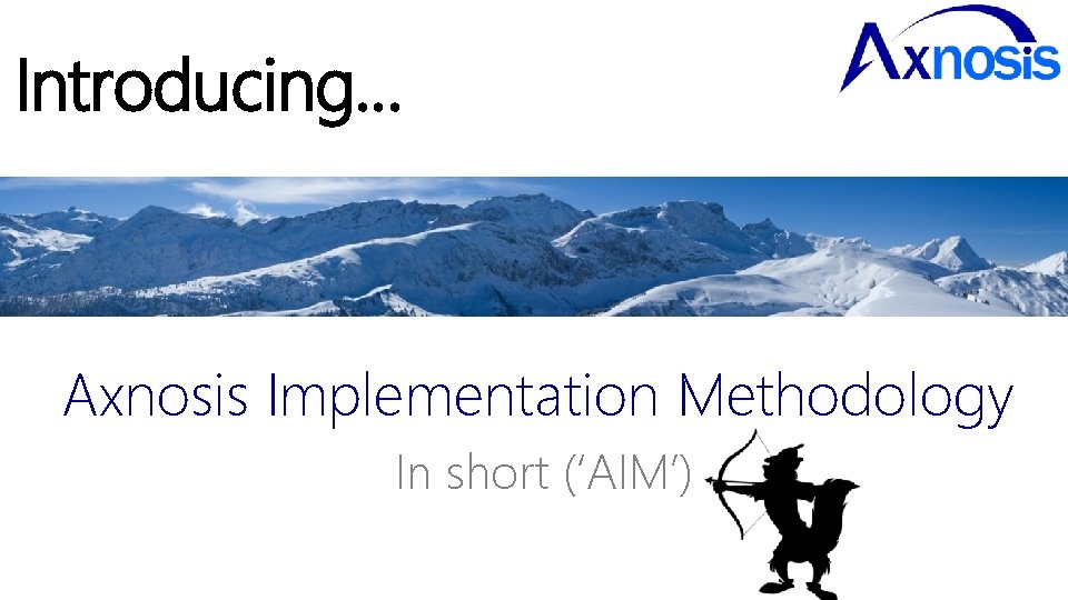 Introducing… Axnosis Implementation Methodology In short (‘AIM’) 