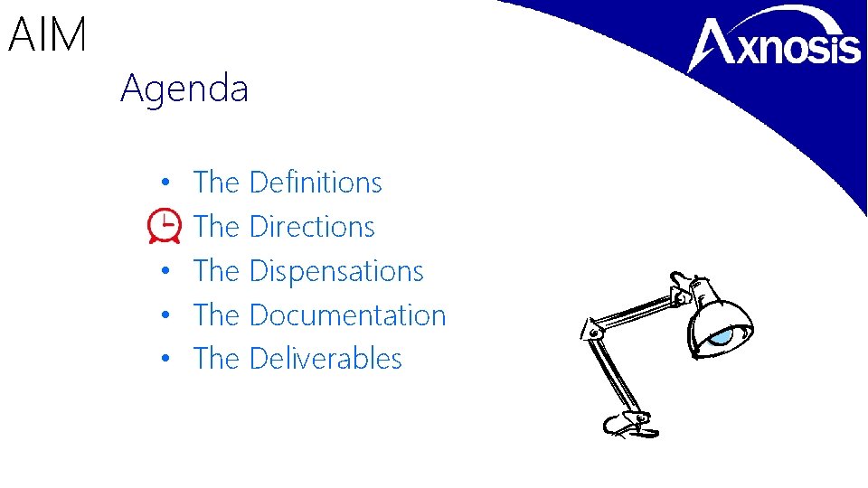 AIM Agenda • • • The Definitions The Directions The Dispensations The Documentation The
