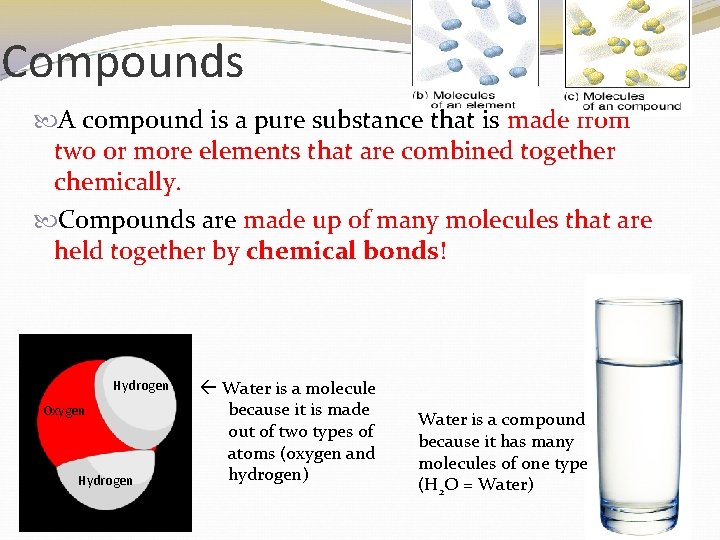 Compounds A compound is a pure substance that is made from two or more