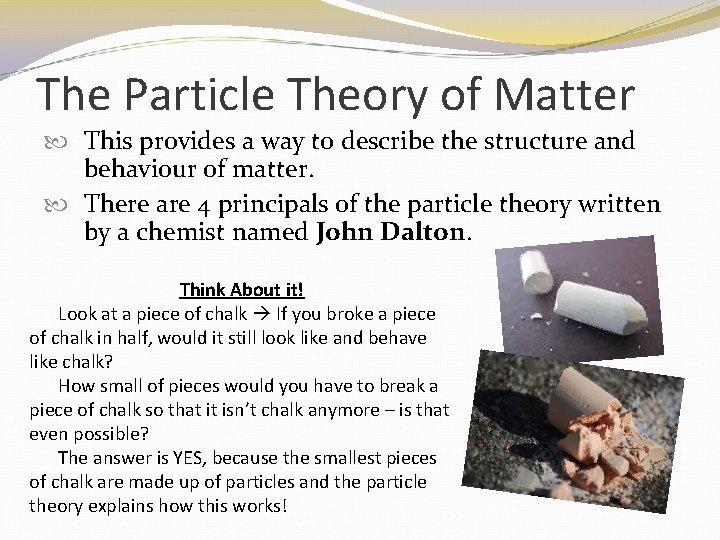 The Particle Theory of Matter This provides a way to describe the structure and