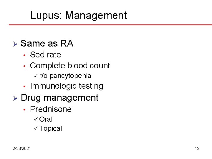 Lupus: Management Ø Same as RA • • Sed rate Complete blood count ü Lupus: Management Ø Same as RA • • Sed rate Complete blood count ü