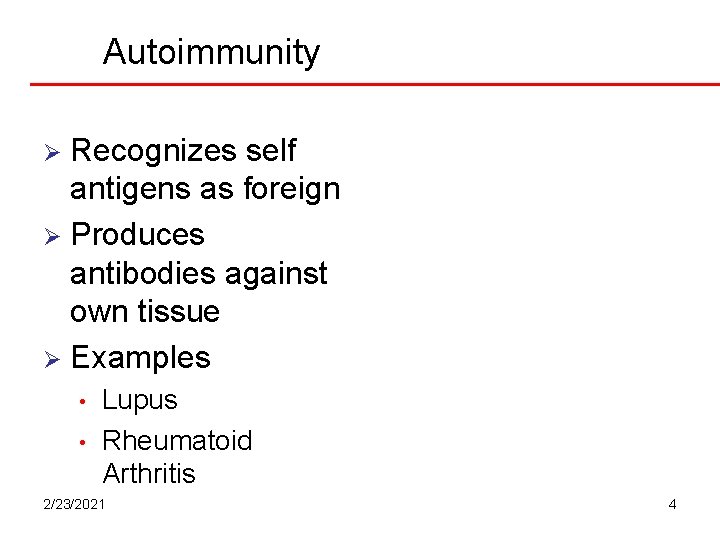 Autoimmunity Recognizes self antigens as foreign Ø Produces antibodies against own tissue Ø Examples Autoimmunity Recognizes self antigens as foreign Ø Produces antibodies against own tissue Ø Examples