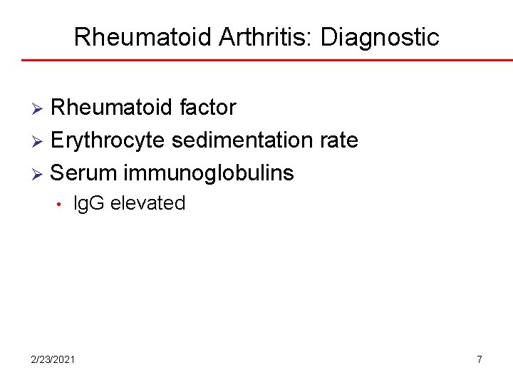Rheumatoid Arthritis: Diagnostic Rheumatoid factor Ø Erythrocyte sedimentation rate Ø Serum immunoglobulins Ø • Rheumatoid Arthritis: Diagnostic Rheumatoid factor Ø Erythrocyte sedimentation rate Ø Serum immunoglobulins Ø •