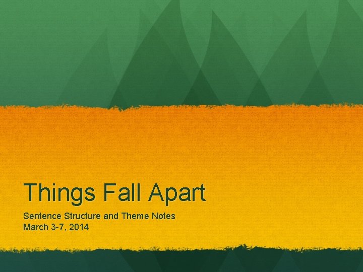 Things Fall Apart Sentence Structure and Theme Notes March 3 -7, 2014 