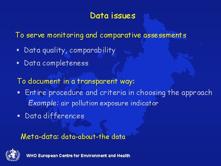 Data issues To serve monitoring and comparative assessments § Data quality, comparability § Data