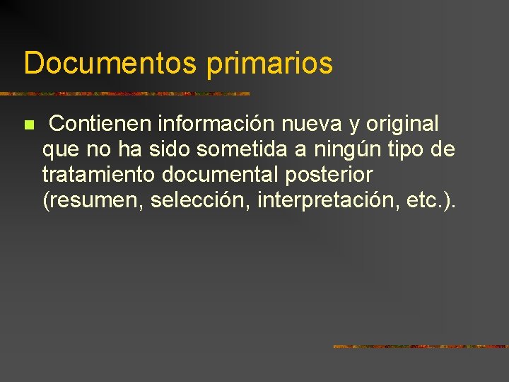 Documentos primarios Contienen información nueva y original que no ha sido sometida a ningún